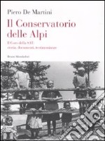 Il conservatorio delle Alpi. Il coro della SAT: storia, documenti, testimonianze. Con CD Audio libro