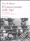 Il conservatorio delle Alpi. Il coro della SAT: storia, documenti, testimonianze. Con CD Audio libro