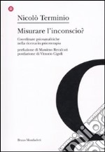 Misurare l'inconscio? Coordinate psicoanalitche nella ricerca in psicoterapia libro