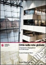 Città nella rete globale. Competitività e disuguaglianze in sei città europee libro