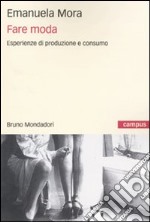 Fare moda. Esperienze di produzione e consumo