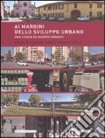 Ai margini dello sviluppo urbano. Uno studio su Quarto Oggiaro libro