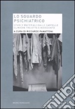 Lo Sguardo psichiatrico. Studi e materiali dalle cartelle cliniche tra Otto e Novecento libro