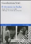 Il Divorzio in Italia. Partiti, chiesa, società civile dalla legge al referendum (1965-1974) libro di Scirè Giambattista