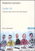 Under 40. I giovani nella nuova narrativa italiana libro