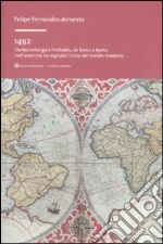 1492. Da Norimberga a Timbuktu, da Roma a Kyoto, nell'anno che ha segnato l'inizio del mondo moderno libro