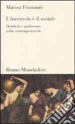 L'inconscio è il sociale. Desiderio e godimento nella contemporaneità libro