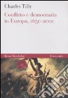 Conflitto e democrazia in Europa, 1650-2000 libro di Tilly Charles