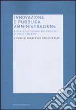 Innovazione e pubblica amministrazione. Attori e istituzioni nei processi di policy-making libro