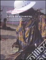 Facce da straniero. 30 anni di fotografia e giornalismo sull'immigrazione in Italia libro