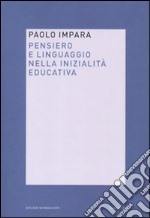 Pensiero e linguaggio nella inizialità educativa libro