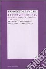 La Piramide del gas. Distribuire energia al territorio (1945-2009)