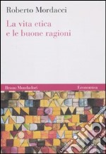 La Vita etica e le buone ragioni libro