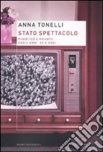 Stato spettacolo. Pubblico e privato dagli anni '80 a oggi libro