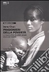 Prigionieri della povertà. La nuova sfida dei diritti umani: storie dal mondo libro