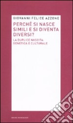 Perché si nasce simili e si diventa diversi? La duplice nascita: genetica e culturale libro