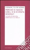 Perché si nasce simili e si diventa diversi? La duplice nascita: genetica e culturale libro