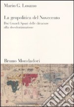 La geopolitica del Novecento. Dai Grandi Spazi delle dittature alla decolonizzazione libro