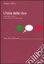 L'Italia delle idee. Il pensiero politico in un secolo e mezzo di storia libro