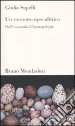 Un Racconto apocalittico. Dall'economia all'antropologia libro