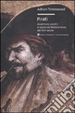 Pirati. Avventure, scontri e razzie nel Mediterraneo del XVII secolo libro usato