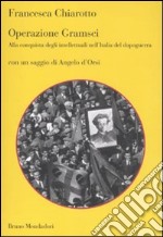 Operazione Gramsci. Alla conquista degli intellettuali nell'Italia del dopoguerra libro