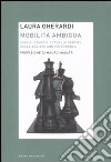 Mobilità ambigua. Spazio, tempo e potere ai vertici della società contemporanea libro di Gherardi Laura