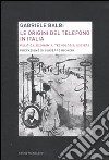Le Origini del telefono in Italia. Politica, economia, tecnologia, società libro