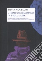 L'Homo oeconomicus in evoluzione. Modelli antropologici e teoria della responsabilità sociale d'impresa libro