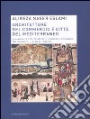 Architetture del commercio e città del Mediterraneo. Dinamiche e strutture dei luoghi dello scambio tra Bisanzio, l'Islam e l'Europa libro