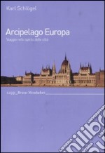 Arcipelago Europa. Viaggio nello spirito delle città libro