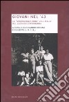 Giovani nel '43. La «generazione zero» dell'Italia del secondo dopoguerra libro