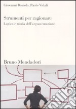 Strumenti per ragionare. Logica e teoria dell'argomentazione libro