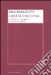 Libertà e medicina. Il principio di autonomia nell'etica biomedica libro
