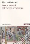 Fiere e mercati nell'Europa occidentale libro di Grohmann Alberto