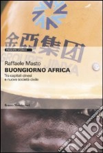 Buongiorno Africa. Tra capitali cinesi e nuova società civile libro