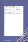 Digital literacy. Cultura ed educazione per la società della conoscenza libro di Banzato Monica