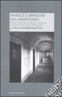 Parole e immagini dal manicomio. Studi e materiali dalle cartelle cliniche tra Otto e Novecento