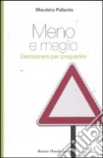 Meno e meglio. Decrescere per progredire libro