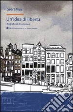 Un'idea di libertà. Biografia di Amsterdam libro