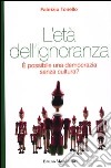 L'età dell'ignoranza. E possibile una democrazia senza cultura? libro