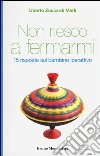 Non riesco a fermarmi. 15 risposte sul bambino iperattivo libro