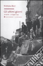 Gli ultimi giorni. 28 aprile-2 maggio 1945 libro