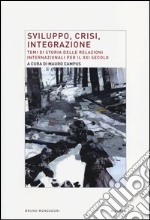 Sviluppo, crisi, integrazione. Temi di storia delle relazioni internazionali per il XXI secolo