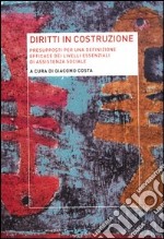 Diritti in costruzione. Presupposti per una definizione efficace dei livelli essenziali di assistenza sociale libro