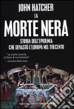 La morte nera. Storia dell'epidemia che devastò l'Europa nel Trecento libro