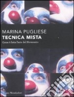 Tecnica mista. Com'è fatta l'arte del '900 libro