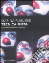 Tecnica mista. Com'è fatta l'arte del '900 libro di Pugliese Marina