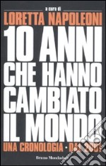 I 10 anni che hanno cambiato il mondo. Una cronologia dal 2001 libro