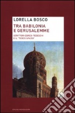 Tra Babilonia e Gerusalemme. Scrittori ebreo-tedeschi e il «terzo spazio» libro